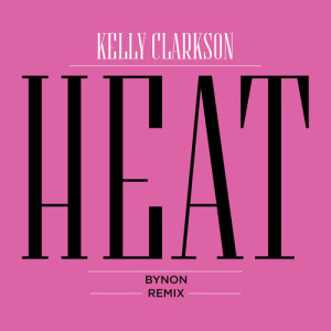 收聽Kelly Clarkson的Heat (BYNON Remix)歌詞歌曲