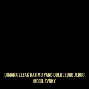 Album Dimana Letak Hatimu Yang Dulu Jedag Jedug from Mocil Fvnky