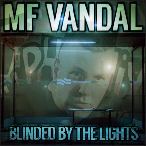 收听MF VANDAL的Blinded by the Lights (Explicit)歌词歌曲