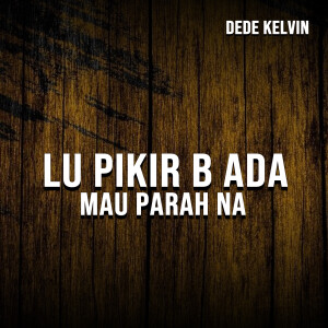 Album LU PIKIR B ADA MAU PARAH NA from 
