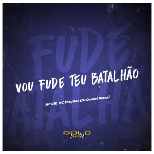MC Theyllor的專輯VOU FUDE TEU BATALHÃO (Explicit)