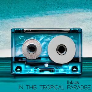 Listen to In this tropical paradise song with lyrics from lbks16