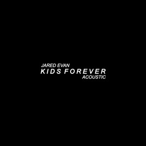 收聽Jared Evan的Kids Forever (Acoustic)歌詞歌曲