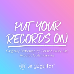 ดาวน์โหลดและฟังเพลง Put Your Records On (Originally Performed by Corinne Bailey Rae) (Acoustic Guitar Karaoke) (其他) พร้อมเนื้อเพลงจาก Sing2Guitar