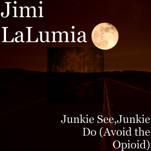 Listen to Junkie See,Junkie Do (Avoid the Opioid) (Explicit) song with lyrics from Jimi LaLumia