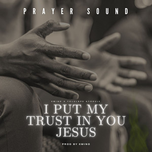 Listen to I Put My Trust in You Jesus (Prayer Sound) song with lyrics from Emino