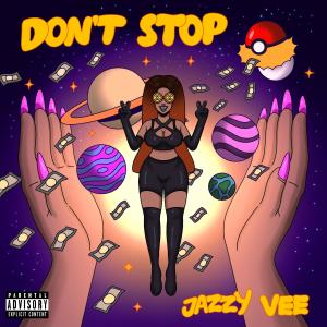Listen to Don't Stop (Explicit) song with lyrics from Jazzy Vee