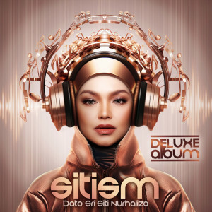 อัลบัม SITISM (Deluxe Album) ศิลปิน Dato Siti Nurhaliza