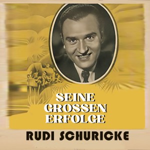 Rudi Schuricke的專輯Seine Grossen Erfolge