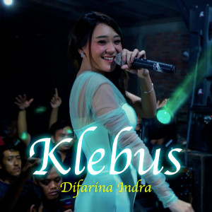 Dengarkan KLEBUS (Live) lagu dari Difarina Indra dengan lirik