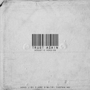 อัลบัม Trust Again (feat. Lisy Clare) [Acoustic Version] [Explicit] ศิลปิน ADHD