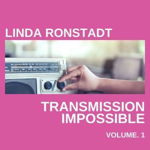 Linda Ronstadt Transmission Impossible vol. 1