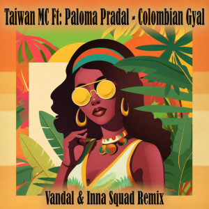 Dengarkan lagu Colombian Gyal (Vandal & Inna Squad Remix) nyanyian Taiwan Mc dengan lirik