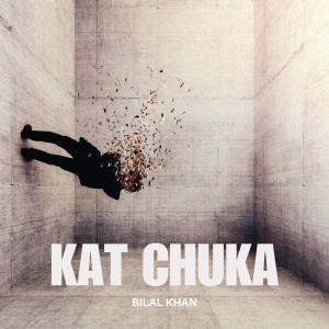 Listen to Kat Chuka song with lyrics from Bilal Khan