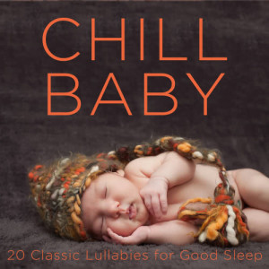 Lullaby Maestro的專輯Chill Baby: 20 Classic Lullabies for Good Sleep