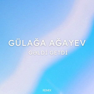 Listen to Gəldi Getdi (Remix) song with lyrics from Gülağa Ağayev