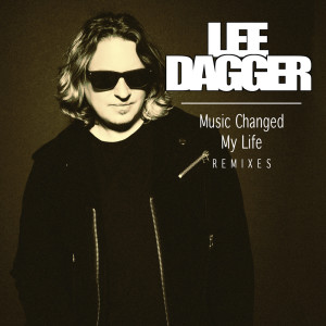 Lee Dagger的專輯Music Changed My Life (Remixes)