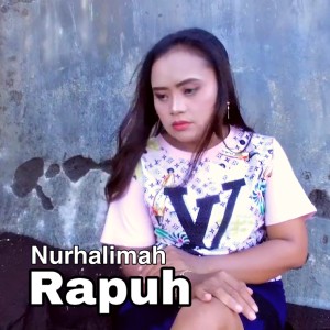 Dengarkan lagu Rapuh nyanyian Nurhalimah dengan lirik