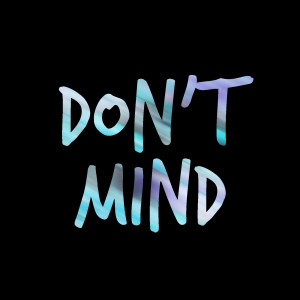 Dengarkan Don't Mind - Clean lagu dari I Oh You dengan lirik