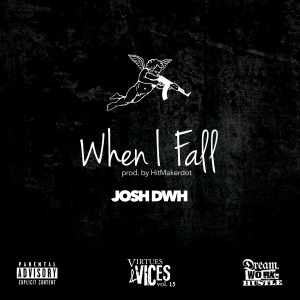 ดาวน์โหลดและฟังเพลง When I Fall (Explicit) พร้อมเนื้อเพลงจาก Josh DWH