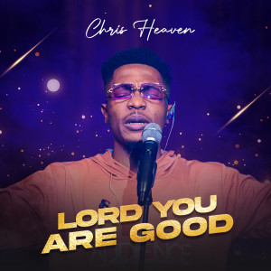 Album Lord You Are Good oleh Chris Heaven