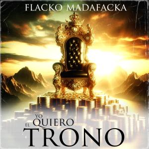 收聽Flacko Madafacka的Yo Quiero el Trono (Explicit)歌詞歌曲