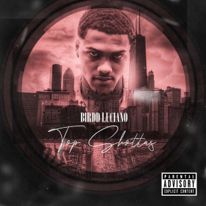 Dengarkan lagu Top Shottas (Explicit) nyanyian Birdd Luciano dengan lirik