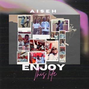 ดาวน์โหลดและฟังเพลง Enjoy This Life พร้อมเนื้อเพลงจาก Aiseh