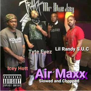 Mr Blue Jay的專輯Air Maxx (feat. Icey Hott, Tyte Eyez & Lil Randy S.U.C) [Slowed and Chopped] [Explicit]
