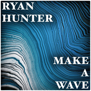 Listen to Make a Wave song with lyrics from Ryan Hunter