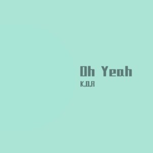 ดาวน์โหลดและฟังเพลง Oh Yeah (Explicit) พร้อมเนื้อเพลงจาก K.O.R