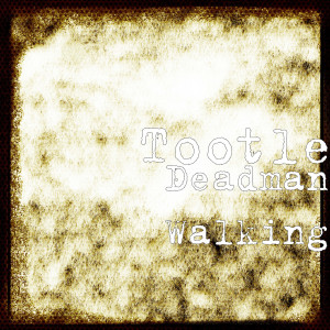 收聽Tootle的Deadman Walking歌詞歌曲