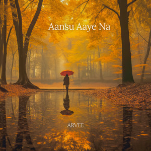 Listen to Aansu Aaye Na song with lyrics from Arvee