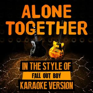 ดาวน์โหลดและฟังเพลง Alone Together (In the Style of Fall out Boy) (Karaoke Version) พร้อมเนื้อเพลงจาก Ameritz Karaoke Entertainment