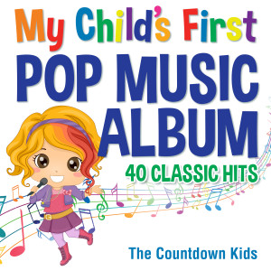 อัลบัม My Child's First Pop Music Album: 40 Classic Hits ศิลปิน The Countdown Kids