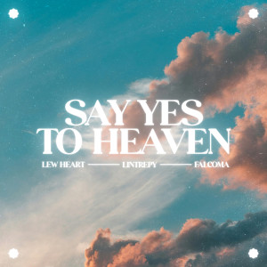 Listen to Say Yes To Heaven song with lyrics from Lew Heart