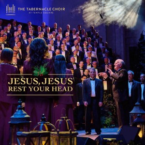 The Tabernacle Choir at Temple Square的專輯Jesus, Jesus Rest Your Head