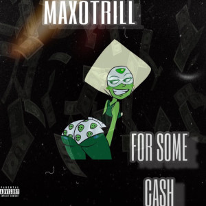 收听MaxoTrill的For Some Cash (Explicit)歌词歌曲