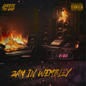 ดาวน์โหลดและฟังเพลง 2AM IN WEMBLEY (Explicit) พร้อมเนื้อเพลงจาก Lordie The Goat