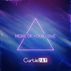 ดาวน์โหลดและฟังเพลง More of Your Love (Radio Edit) พร้อมเนื้อเพลงจาก Curtis Jay