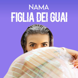 Listen to Figlia dei guai song with lyrics from Nama