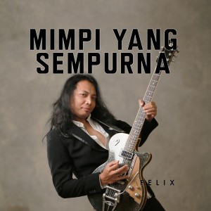 Felix Irwan的专辑Mimpi Yang Sempurna