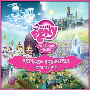 Album Explore Equestria Greatest Hits from My Little Pony
