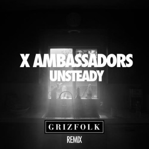 收聽X Ambassadors的Unsteady (Grizfolk Remix)歌詞歌曲
