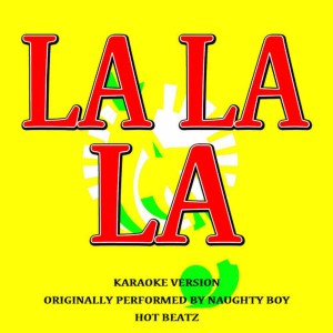 ดาวน์โหลดและฟังเพลง La La La (Originally Performed by Naughty Boy)(Karaoke Version) พร้อมเนื้อเพลงจาก Hot Beatz