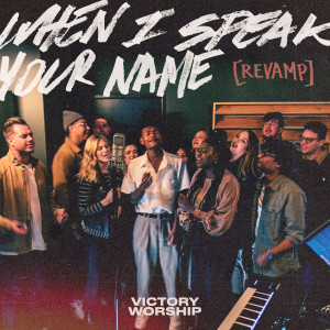 ดาวน์โหลดและฟังเพลง When I Speak Your Name (Revamp) พร้อมเนื้อเพลงจาก Victory Worship