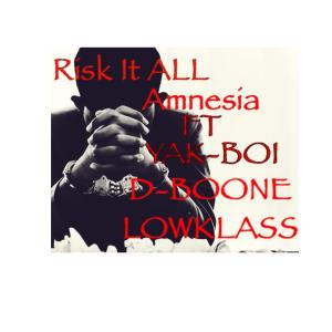 Risk it all (feat. Amnesia, Yak-Boi & D-Boone LowKlass) (Explicit)