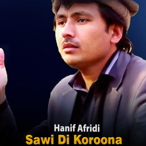 Listen to Sawi Di Koroona song with lyrics from Hanif Afridi