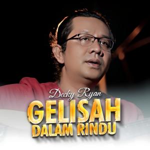 ดาวน์โหลดและฟังเพลง Gelisah Dalam Rindu พร้อมเนื้อเพลงจาก Decky Ryan