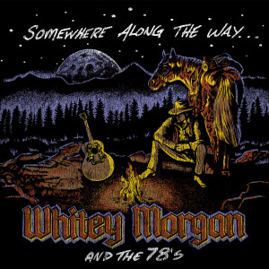 Listen to Somewhere Along the Way song with lyrics from Whitey Morgan and the 78's